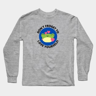 Don't Froget To Love Yourself | Cute Frog Pun Long Sleeve T-Shirt